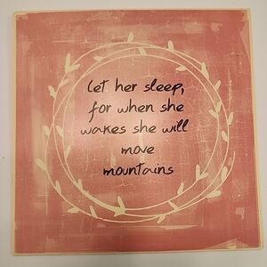 Let Her Sleep for When she Wakes She will Move Mountains Metal Sign 10 X 10